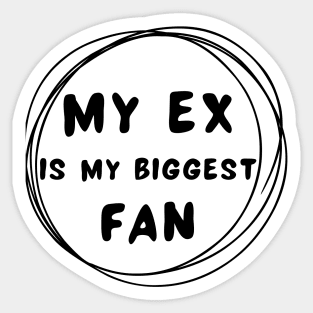 My ex is my biggest fan Sticker